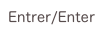 Entrer/Enter